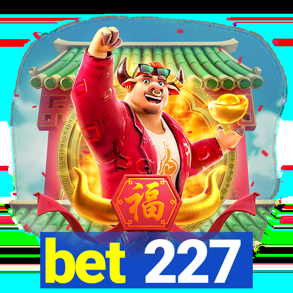 bet 227